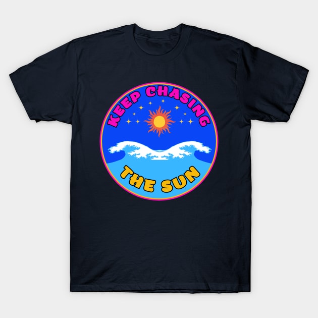 Keep Chasing The Sun Vacay Mode Dream 3 T-Shirt by jr7 original designs